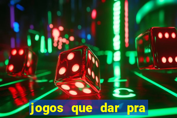 jogos que dar pra ganhar dinheiro